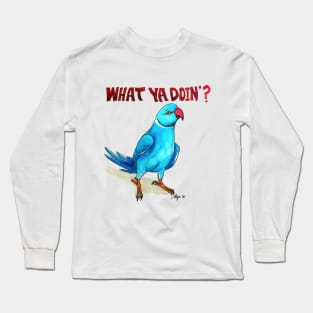 "What ya doin'?" Long Sleeve T-Shirt